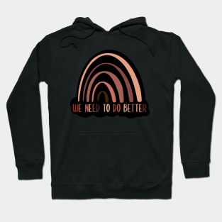 We Need To Do Better Rainbow Black lives matter Hoodie